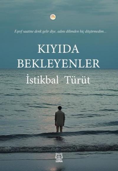 Kıyıda Bekleyenler İstikbal Türüt