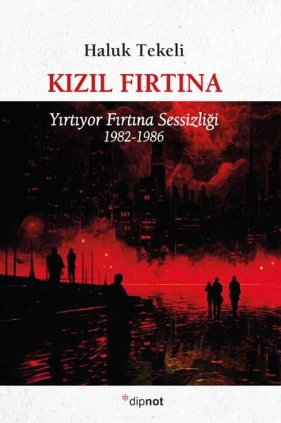 Kızıl Fırtına - Yırtıyor Fırtına Sessizliği 1982 - 1986 Haluk Tekeli