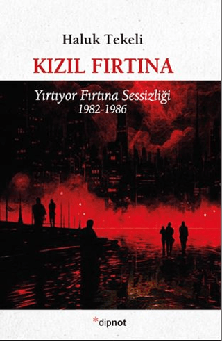 Kızıl Fırtına - Yırtıyor Fırtına Sessizliği 1982 - 1986 Haluk Tekeli