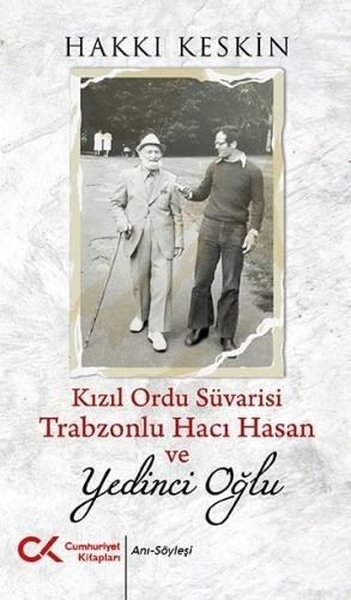 Kızıl Ordu Süvarisi Trabzonlu Hacı Hasan ve Yedinci Oğlu Hakkı Keskin