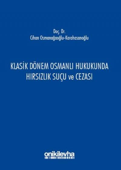 Klasik Dönem Osmanlı Hukukunda Hırsızlık Suçu ve Cezası Cihan Osmanağa