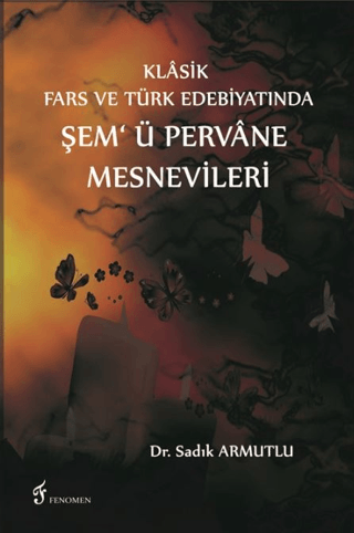Klasik Fars ve Türk Edebiyatında Şem'ü Pervane Mesnevileri Sadık Armut