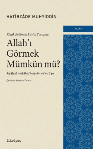 Allah'ı Görmek Mümkün mü? Klasik Kelamda Büyük Tartışma Hatibzade Muhy