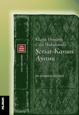 Klasik Osmanlı Ceza Hukukunda Şeriat-Kanun Ayrımı Muharrem Midilli