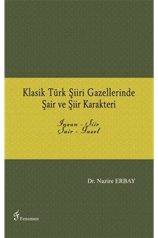 Klasik Türk Şiiri Gazellerinde Şair ve Şiir Karakteri Nazire Erbay