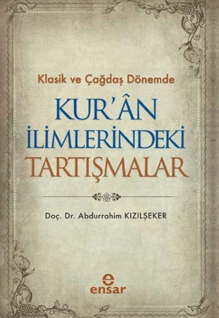 Klasik ve Çağdaş Dönemde Kur'an İlimlerindeki Tartışmalar Abdurrahim K