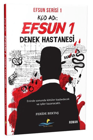 Kod Adı: Efsun 1 - Denek Hastanesi (Efsun Serisi 1) Feride Bektaş