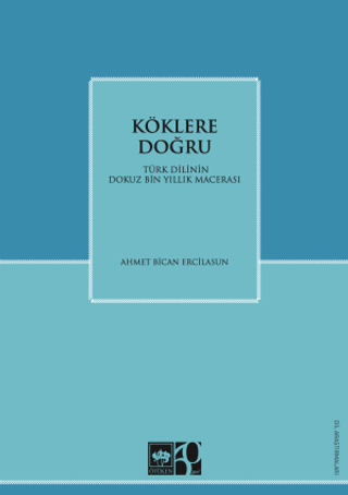 Köklere Doğru - Türk Dilinin Dokuz Bin Yıllık Macerası Ahmet Bican Erc