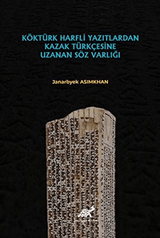 Köktürk Harfli Yazıtlardan Kazak Türkçesine Uzanan Söz Varlığı Janarby