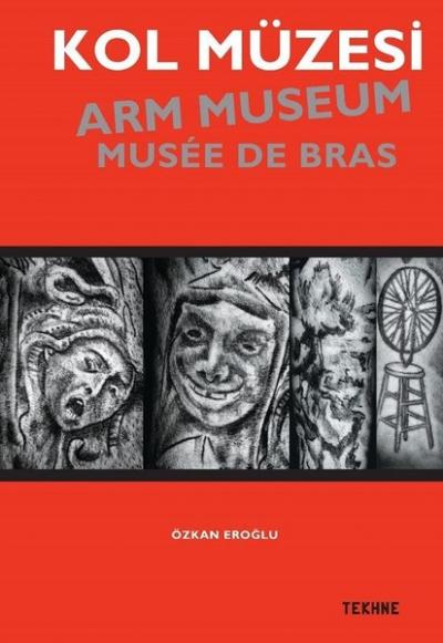 Kol Müzesi - Arm Museum - Musée De Bras Özkan Eroğlu