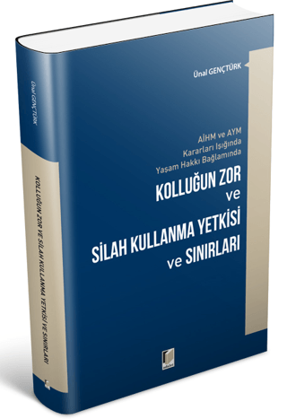 Kolluğun Zor ve Silah Kullanma Yetkisi ve Sınırları Ünal Gençtürk