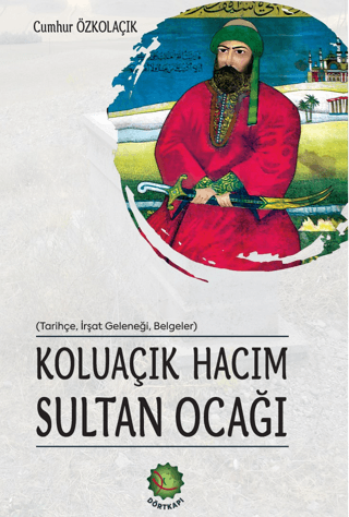 Koluaçık Hacım Sultan Ocağı (Tarihçe İrşat Geleneği Belgeler) Cumhur Ö