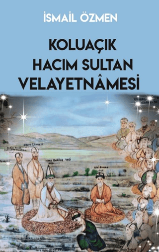 Koluaçık Hacım Sultan ve Velayetnamesi İsmail Özmen