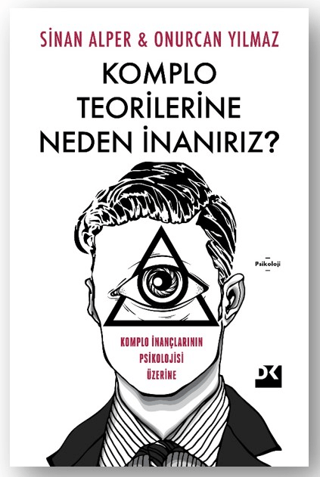 Komplo Teorilerine Neden İnanırız? Komplo İnançlarının Psikolojisi Üze