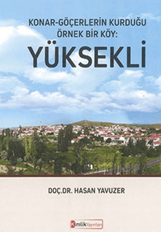 Konar - Göçerlerin Kurduğu Örnek Bir Köy: Yüksekli Hasan Yavuzer