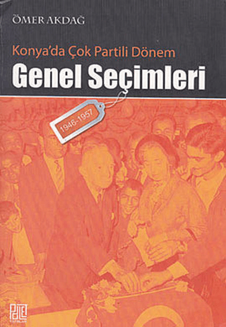 Konya\'da Çok Partili Dönem Genel Seçimleri Ömer Akdağ