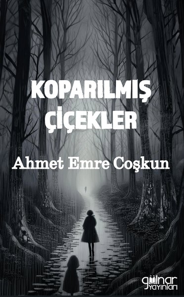 Koparılmış Çiçekler Ahmet Emre Coşkun