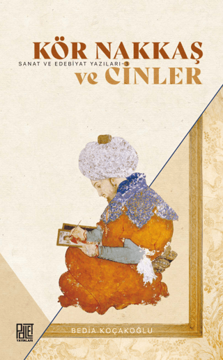 Kör Nakkaş ve Cinler - Sanat ve Edebiyat Yazıları 3 Bedia Koçakoğlu