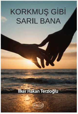 Korkmuş Gibi Sarıl Bana İlker Hakan Terzioğlu