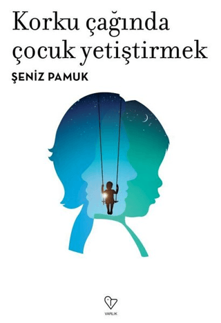 Korku Çağında Çocuk Yetiştirmek Şeniz Pamuk