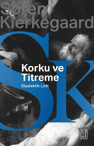 Korku ve Titreme - Johannes de Silentio'dan Diyalektik Lirik Soren Kie