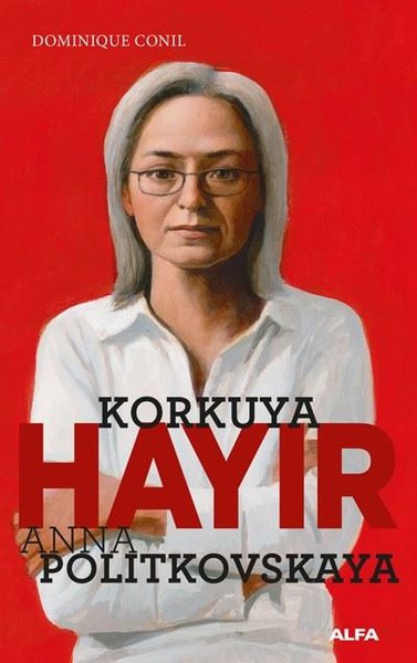 Korkuya Hayır - Anna Politkovskaya Dominiquen Conil