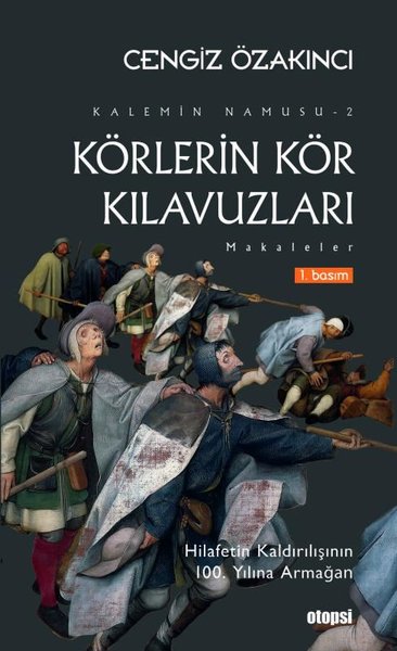 Körlerin Kör Kılavuzları: Makaleler - Kalemin Namusu 2 Cengiz Özakıncı