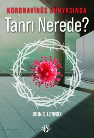 Koronavirüs Dünyasında Tanrı Nerede? John C. Lennox