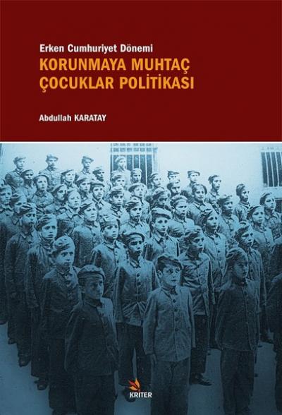 Erken Cumhuriyet Dönemi Korunmaya Muhtaç Çocuklar Politikası Abdullah 