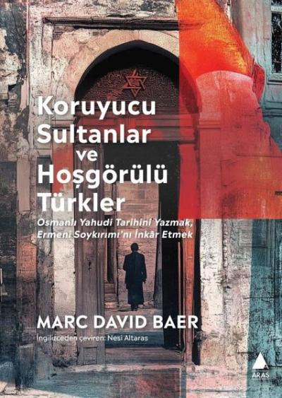 Koruyucu Sultanlar ve Hoşgörülü Türkler: Osmanlı Yahudi Tarihini Yazma