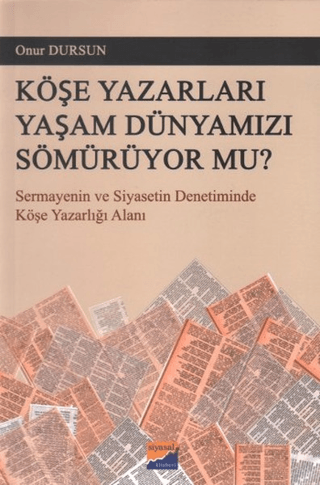 Köşe Yazarları Yaşam Dünyamızı Sömürüyor Mu? Onur Dursun