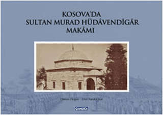 Kosova\'da Sultan Murad Hüdavendigar Makamı (Ciltli) Osman Doğan