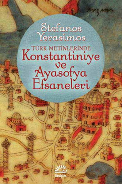 Kostantiniye ve Ayasofya Efsaneleri Stefanos Yerasimos