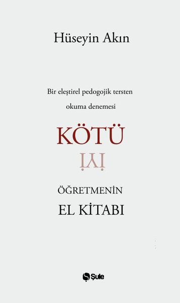 Kötü Öğretmenin El Kitabı - Bir Eleştirel Pedogojik Tersten Okuma Dene