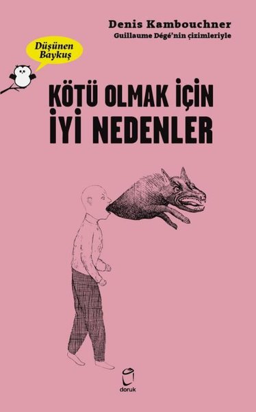 Kötü Olmak İçin İyi Nedenler - Düşünen Baykuş Denis Kambouchner