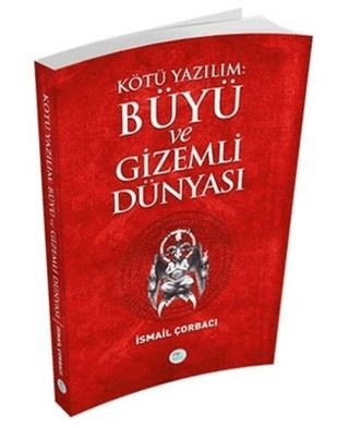 Kötü Yazılım Büyü ve Gizemli Dünyası İsmail Çorbacı