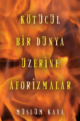 Kötücül Bir Dünya Üzerine Aforizmalar Müslüm Kaya