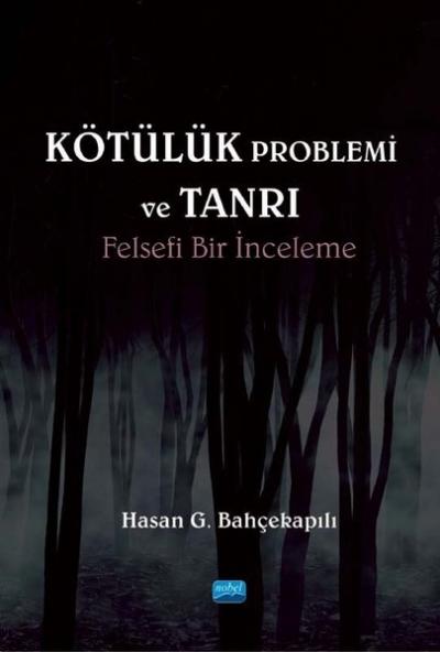 Kötülük Problemi ve Tanrı - Felsefi Bir İnceleme Hasan G. Bahçekapılı