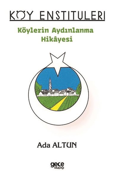 Köy Enstitüleri - Köylerin Aydınlanma Hikayesi Ada Altun