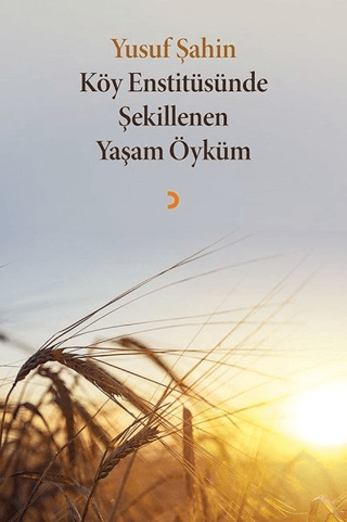 Köy Enstitüsünde Şekillenen Yaşam Öyküm Yusuf Şahin