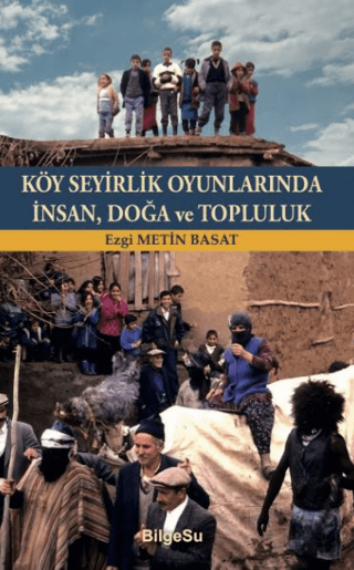 Köy Seyirlik Oyunlarında İnsan, Doğa ve Topluluk Ezgi Metin Basat