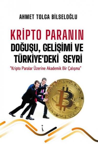 Kripto Paranın Doğuşu Gelişimi ve Türkiye'deki Seyri Ahmet Tolga Bilse