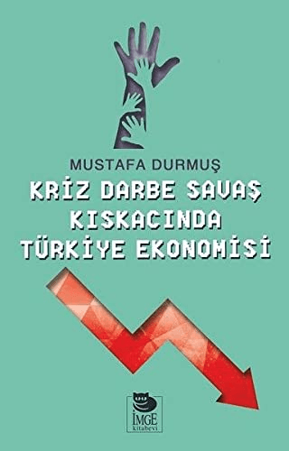 Kriz Darbe Savaş Kıskacında Türkiye Ekonomisi Mustafa Durmuş