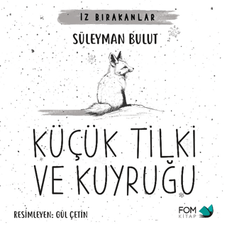 Küçük Tilki ve Kuyruğu - İz Bırakanlar Süleyman Bulut