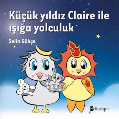 Küçük Yıldız Claire İle Işığa Yolculuk (Ciltli) Selin Gökçe