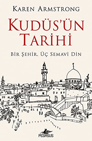 Kudüs'ün Tarihi: Bir Şehir Üç Semavi Din Karen Armstrong