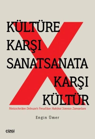 Kültüre Karşı Sanatsanata Karşı Kültür - Nietzsche'den Deleuze'e Freud