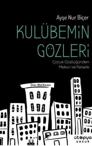 Kulübemin Gözleri - Çocuk Gözlüğünden Mekan ve Felsefe Ayşe Nur Biçer