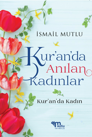 Kur'an'da Anılan Kadınlar İsmail Mutlu