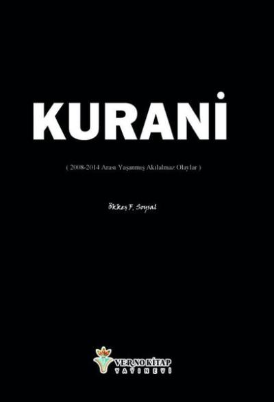 Kurani (2008 - 2014 Arası Yaşanmış Akılalmaz Olaylar) Ökkeş F. Soysal